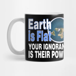 Your Ignorance is their power - Flat Earth Mug